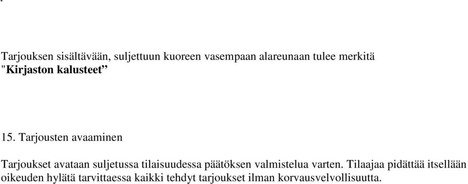Tarjousten avaaminen Tarjoukset avataan suljetussa tilaisuudessa päätöksen