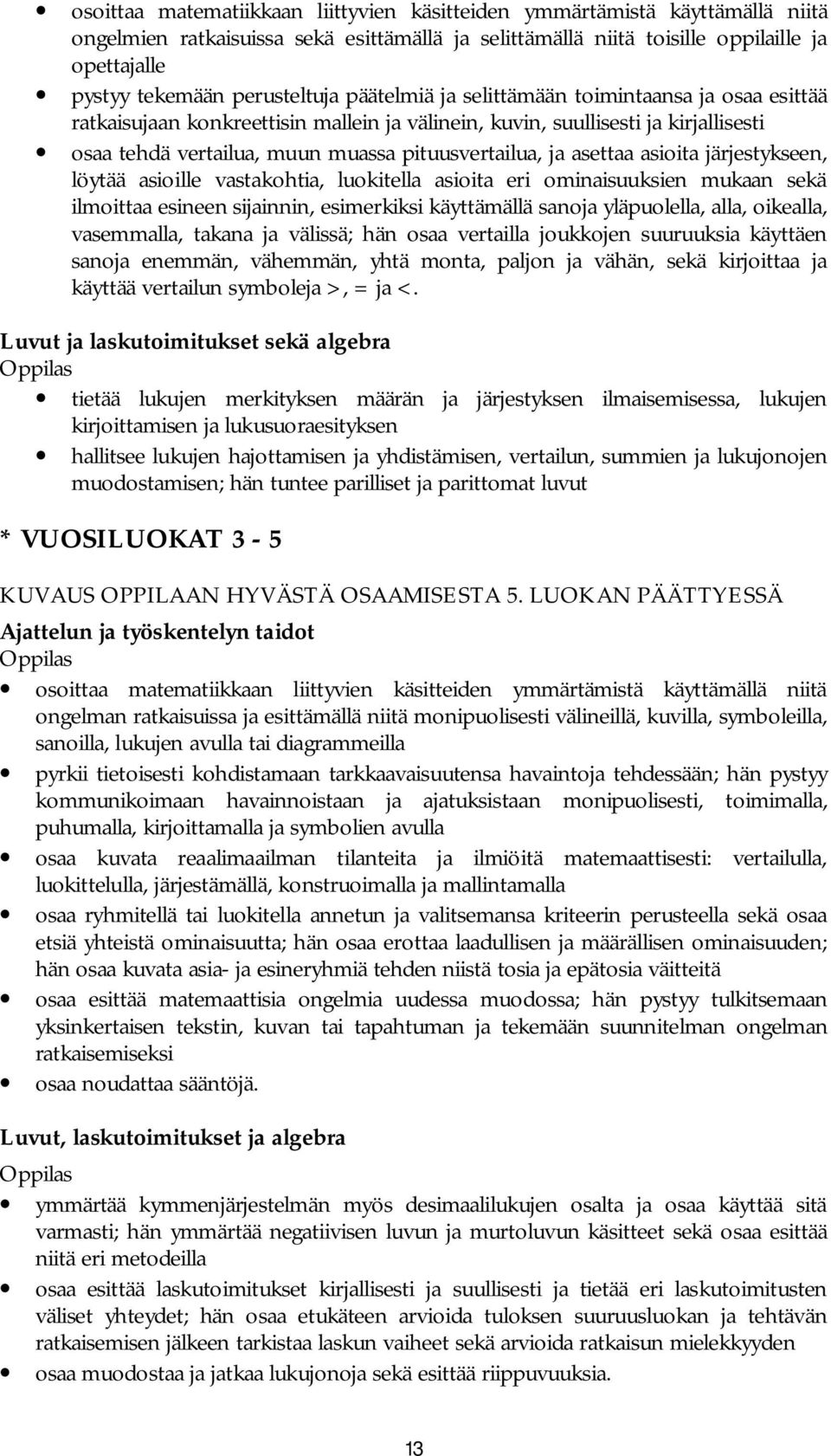 pituusvertailua, ja asettaa asioita järjestykseen, löytää asioille vastakohtia, luokitella asioita eri ominaisuuksien mukaan sekä ilmoittaa esineen sijainnin, esimerkiksi käyttämällä sanoja