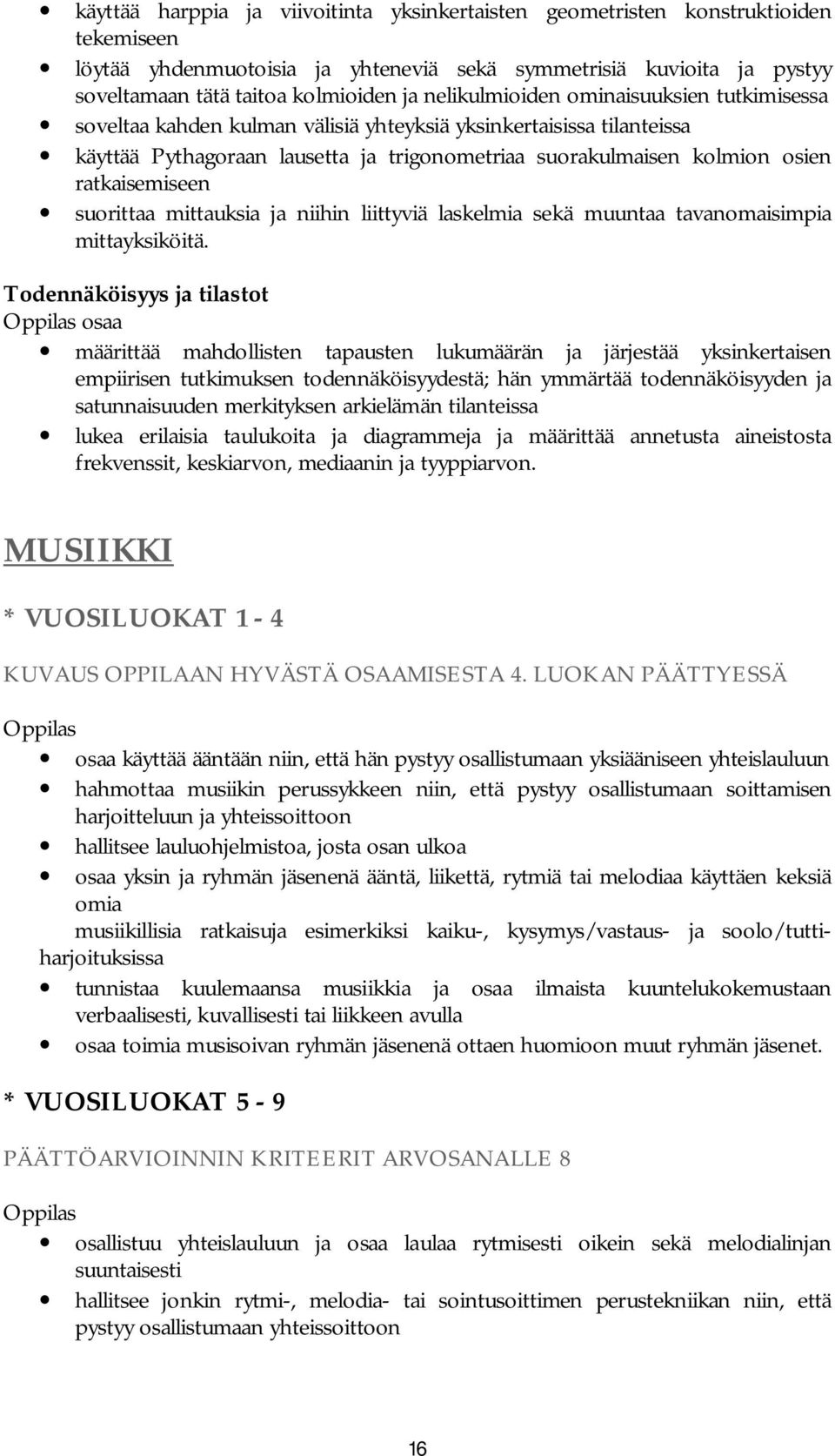 ratkaisemiseen suorittaa mittauksia ja niihin liittyviä laskelmia sekä muuntaa tavanomaisimpia mittayksiköitä.