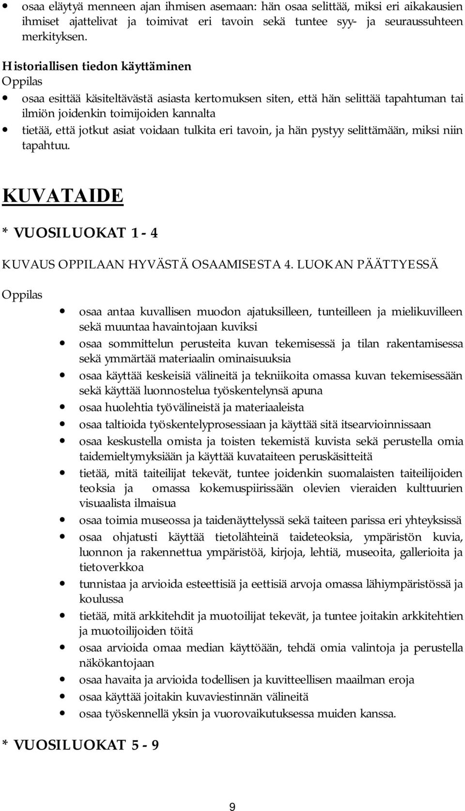 tulkita eri tavoin, ja hän pystyy selittämään, miksi niin tapahtuu. KUVATAIDE * VUOSILUOKAT 1-4 KUVAUS OPPILAAN HYVÄSTÄ OSAAMISESTA 4.