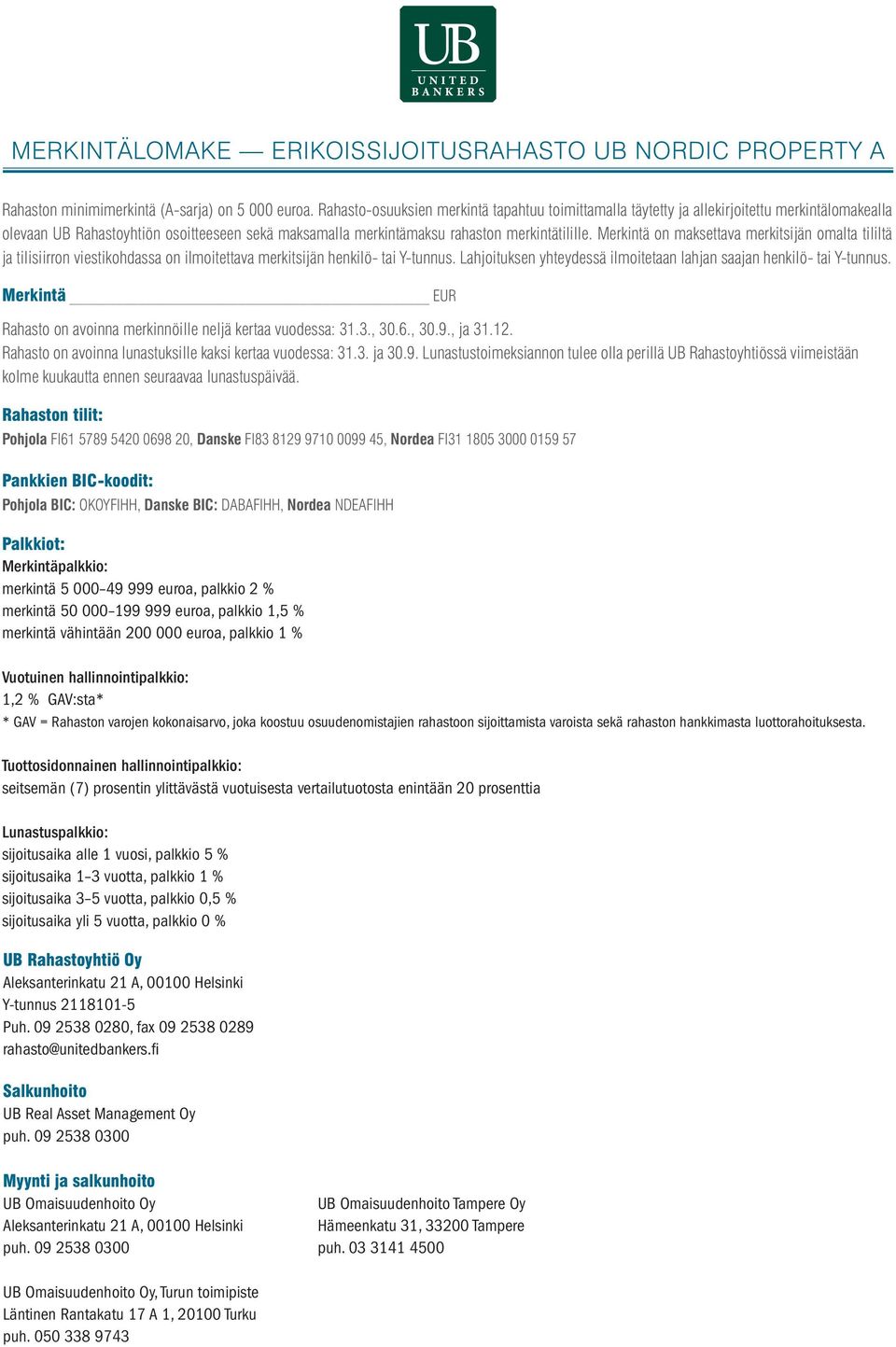 Merkintä on maksettava merkitsijän omalta tililtä ja tilisiirron viestikohdassa on ilmoitettava merkitsijän henkilö- tai Y-tunnus.