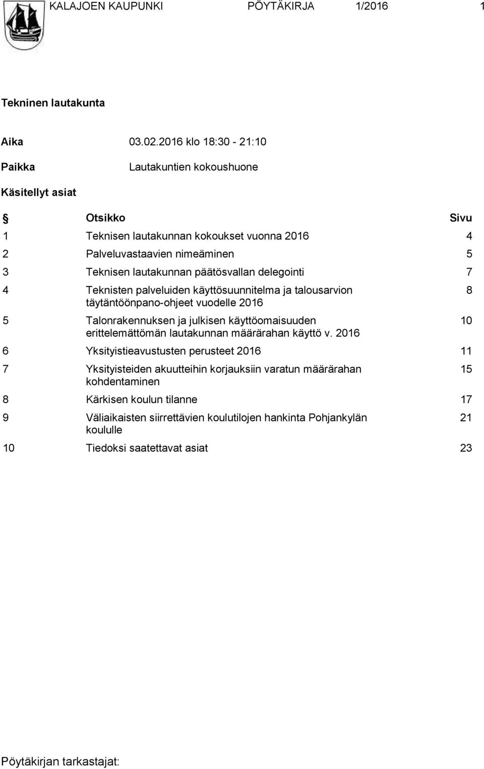 lautakunnan päätösvallan delegointi 7 4 Teknisten palveluiden käyttösuunnitelma ja talousarvion täytäntöönpano-ohjeet vuodelle 2016 5 Talonrakennuksen ja julkisen käyttöomaisuuden