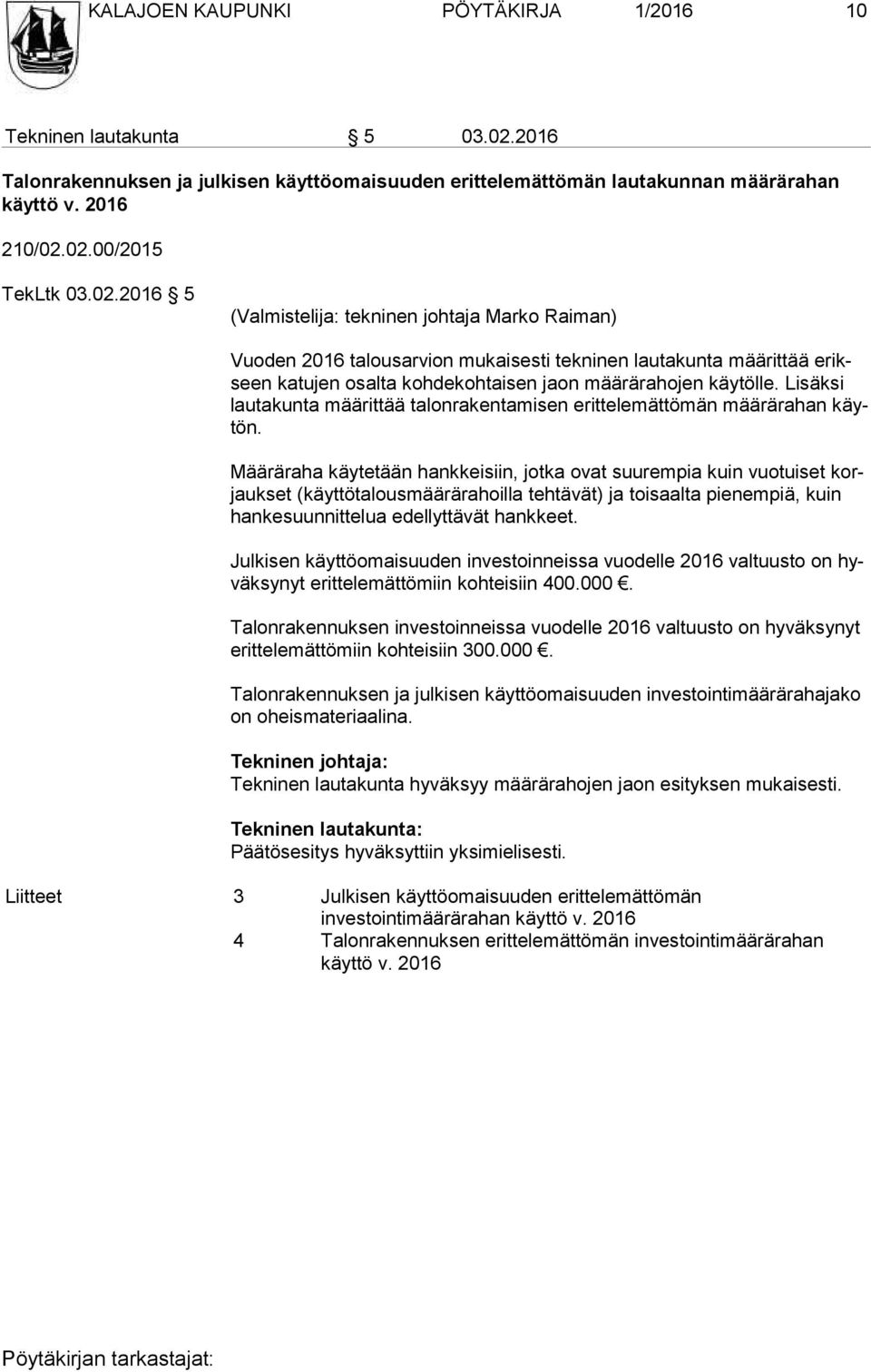 Lisäksi lau ta kun ta määrittää talonrakentamisen erittelemättömän määrärahan käytön.
