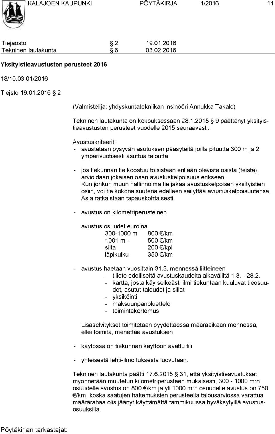 asuttua taloutta - jos tiekunnan tie koostuu toisistaan erillään olevista osista (teistä), ar vioi daan jokaisen osan avustuskelpoisuus erikseen.