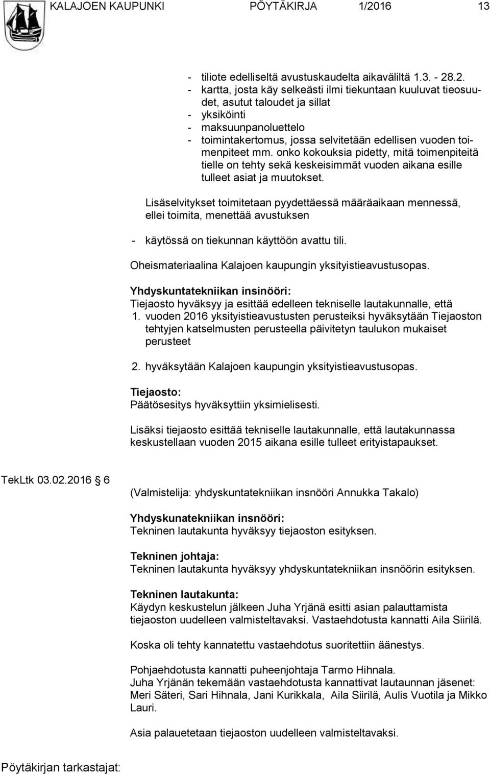 .2. - kartta, josta käy selkeästi ilmi tiekuntaan kuuluvat tie osuudet, asutut ta lou det ja sillat - yk si köin ti - maksuunpanoluettelo - toimintakertomus, jossa selvitetään edellisen vuoden toimen