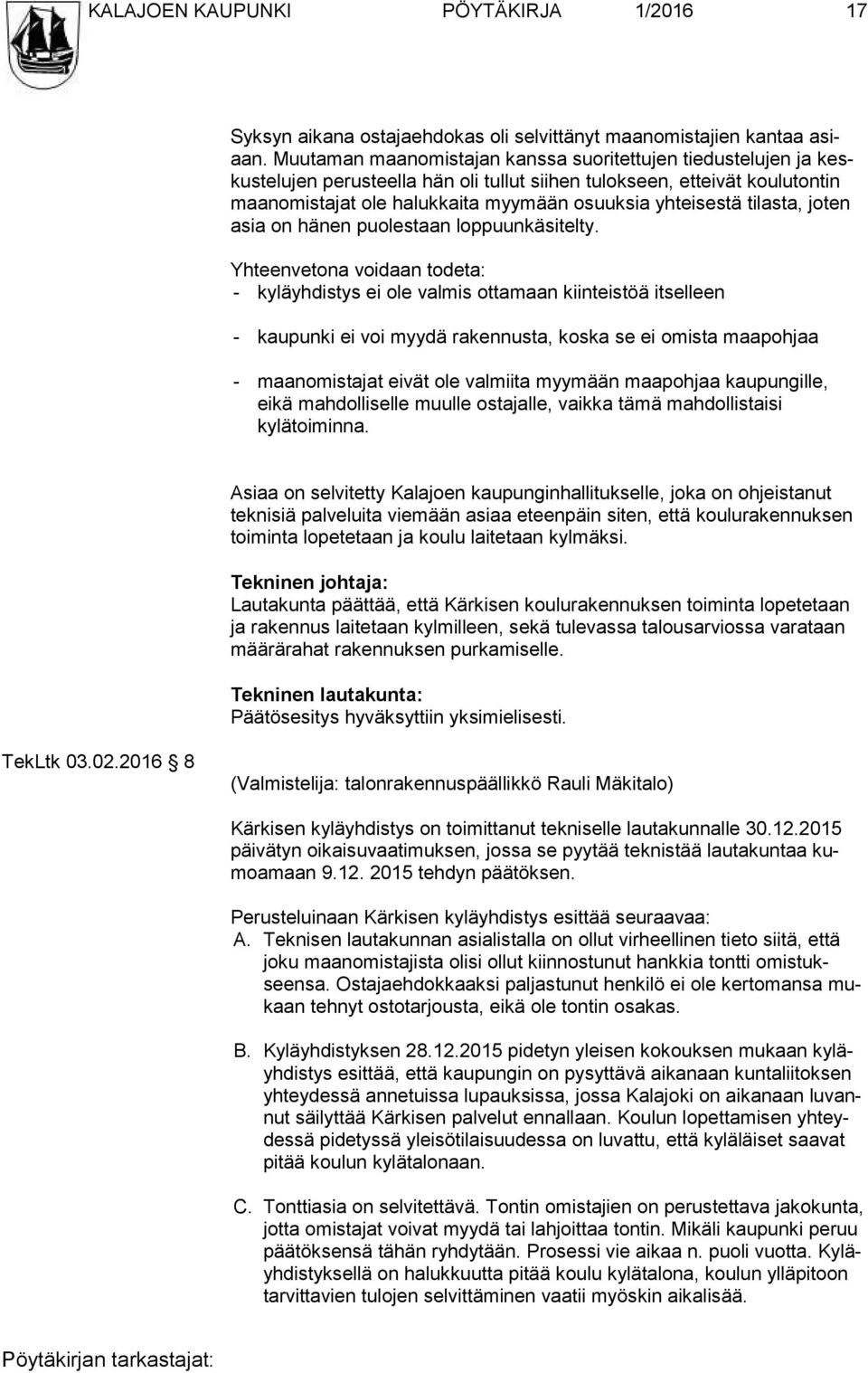 yh tei ses tä tilasta, joten asia on hänen puolestaan loppuunkäsitelty.