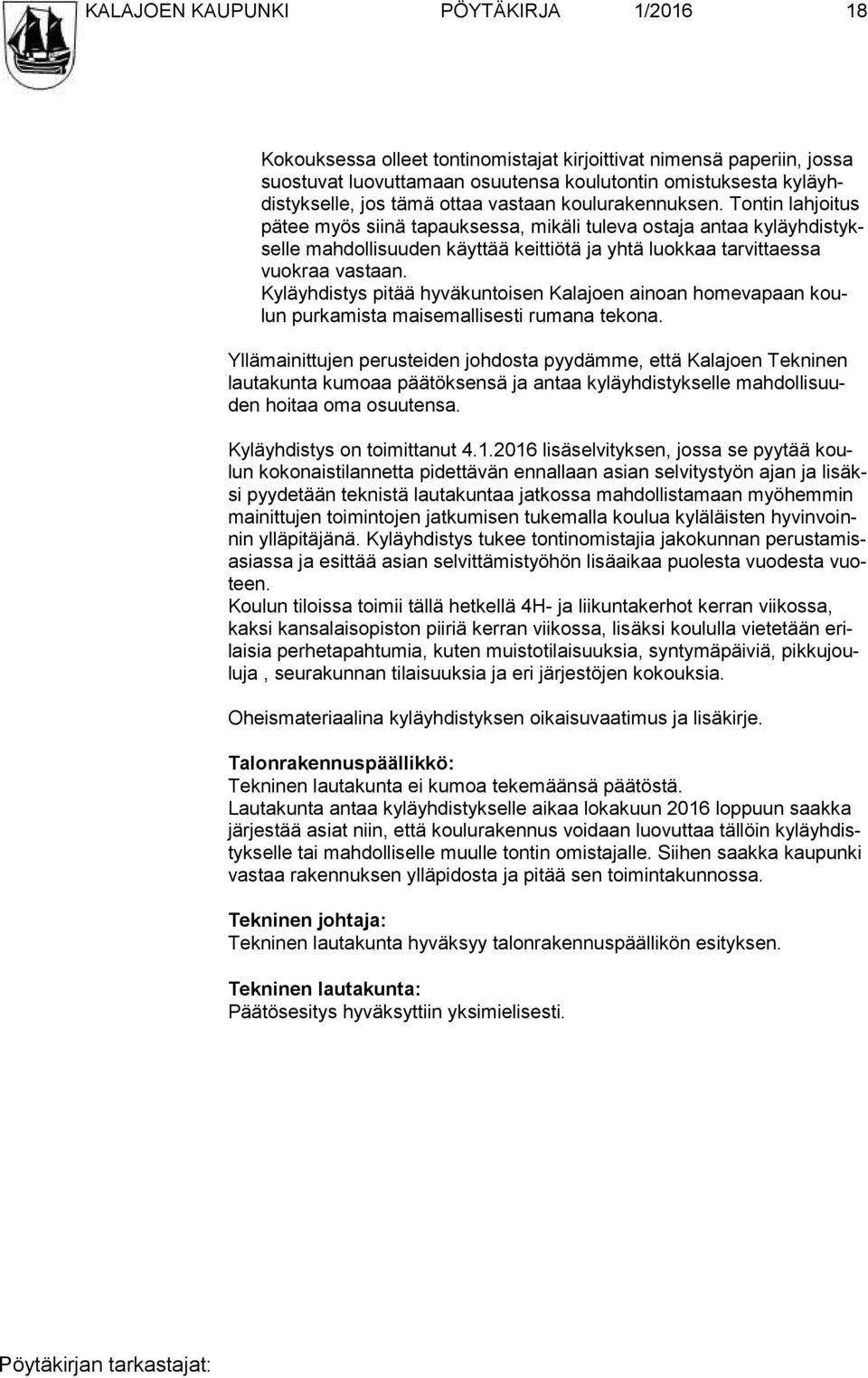 Tontin lahjoitus pä tee myös siinä tapauksessa, mikäli tuleva ostaja antaa ky lä yh dis tyksel le mah dol li suu den käyttää keittiötä ja yhtä luokkaa tarvittaessa vuok raa vastaan.