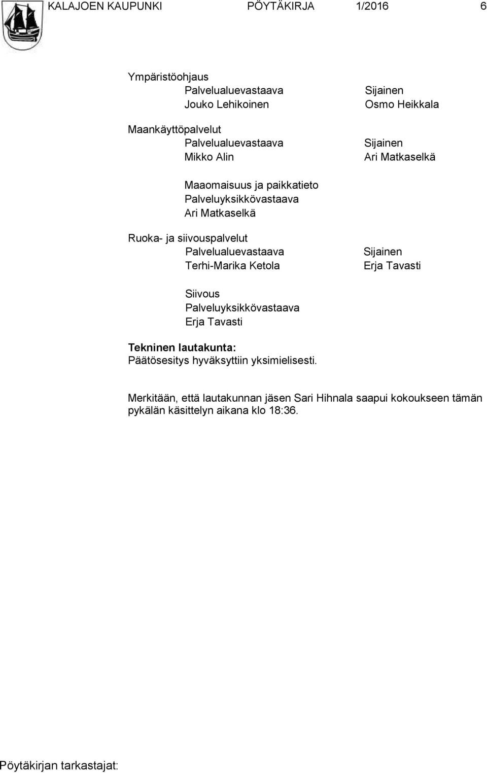 Ari Matkaselkä Ruoka- ja siivouspalvelut Palvelualuevastaava Terhi-Marika Ketola Sijainen Erja Tavasti Siivous