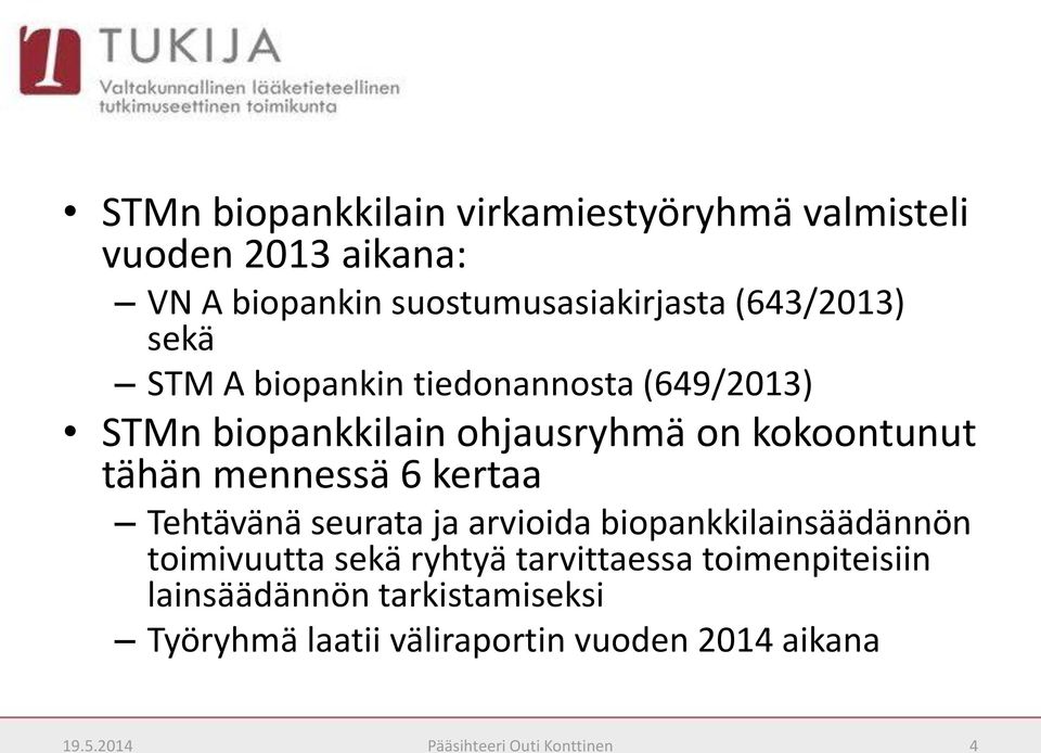 mennessä 6 kertaa Tehtävänä seurata ja arvioida biopankkilainsäädännön toimivuutta sekä ryhtyä tarvittaessa