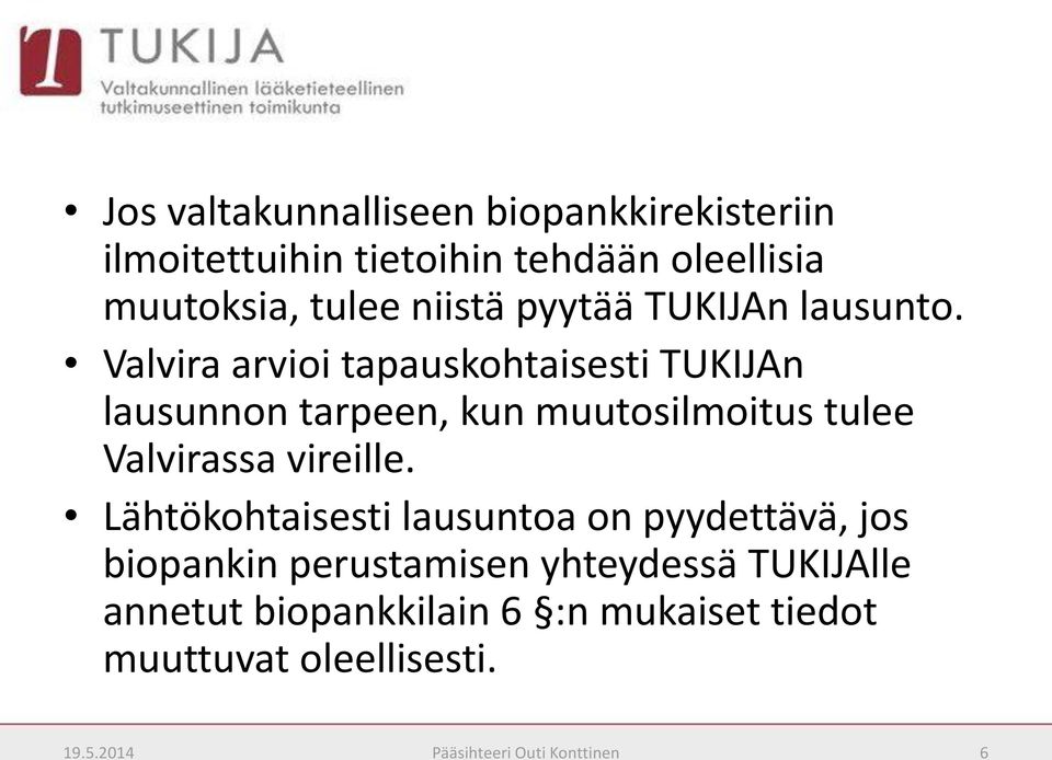 Valvira arvioi tapauskohtaisesti TUKIJAn lausunnon tarpeen, kun muutosilmoitus tulee Valvirassa vireille.