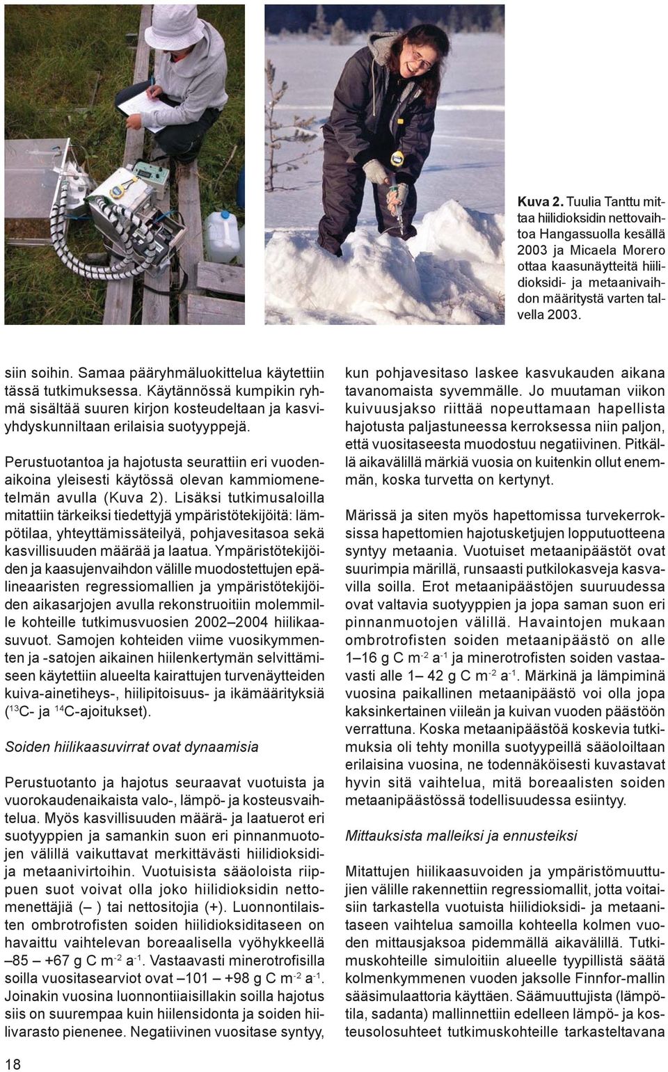 Perustuotantoa ja hajotusta seurattiin eri vuodenaikoina yleisesti käytössä olevan kammiomenetelmän avulla (Kuva 2).