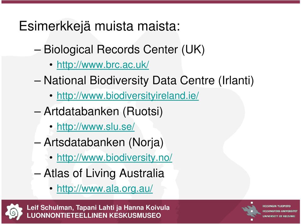 biodiversityireland.ie/ Artdatabanken (Ruotsi) http://www.slu.
