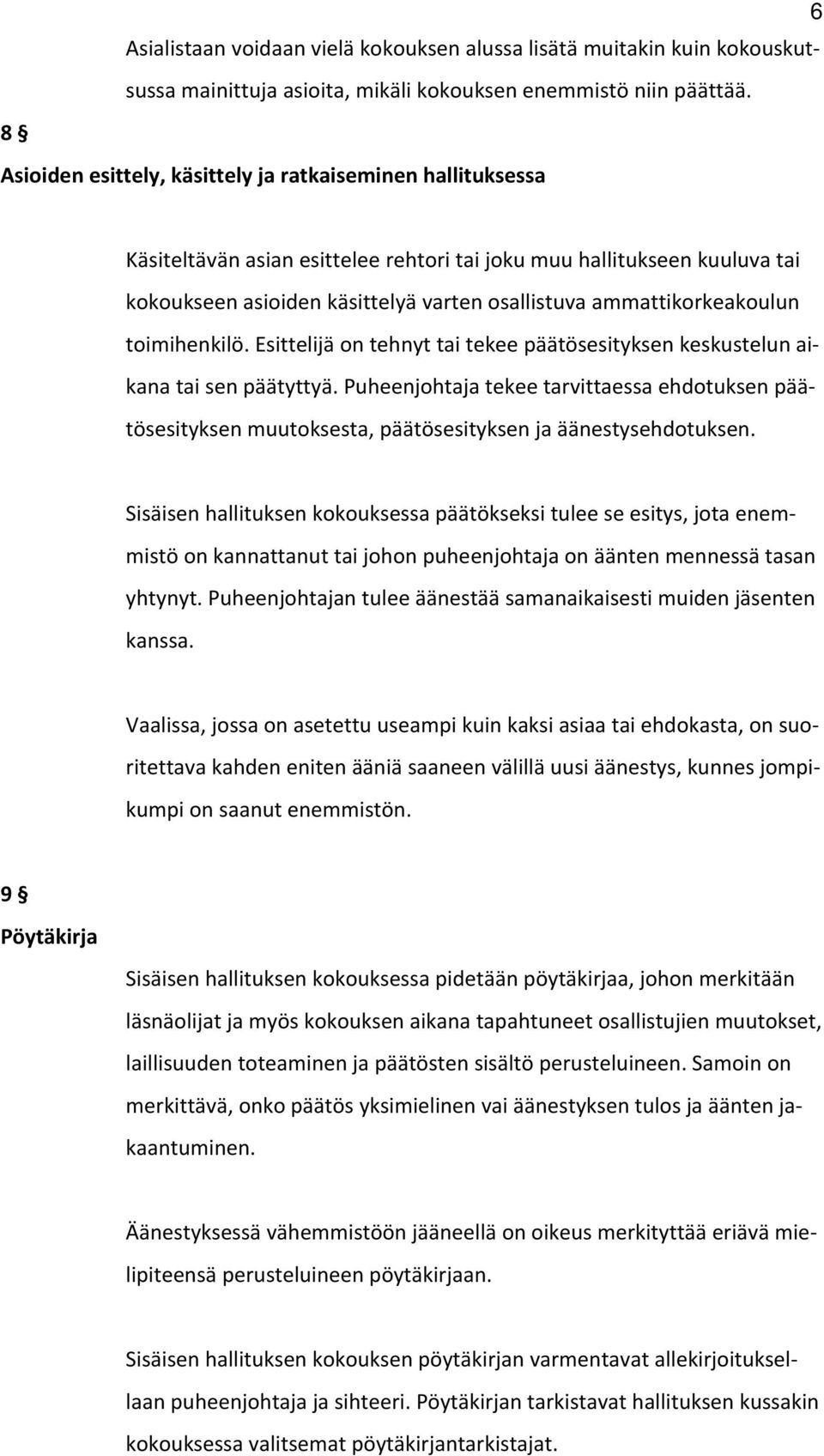 ammattikorkeakoulun toimihenkilö. Esittelijä on tehnyt tai tekee päätösesityksen keskustelun aikana tai sen päätyttyä.
