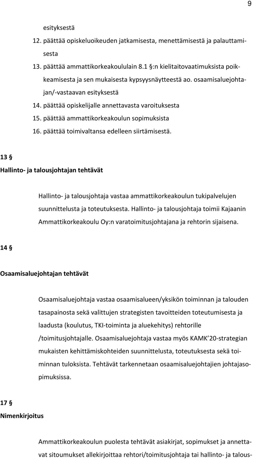 päättää ammattikorkeakoulun sopimuksista 16. päättää toimivaltansa edelleen siirtämisestä.