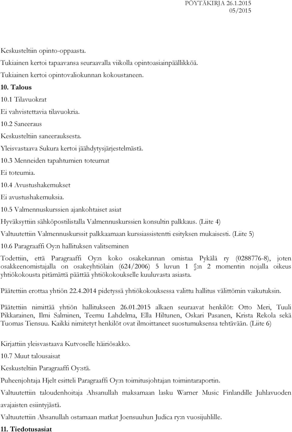10.5 Valmennuskurssien ajankohtaiset asiat Hyväksyttiin sähköpostilistalla Valmennuskurssien konsultin palkkaus.