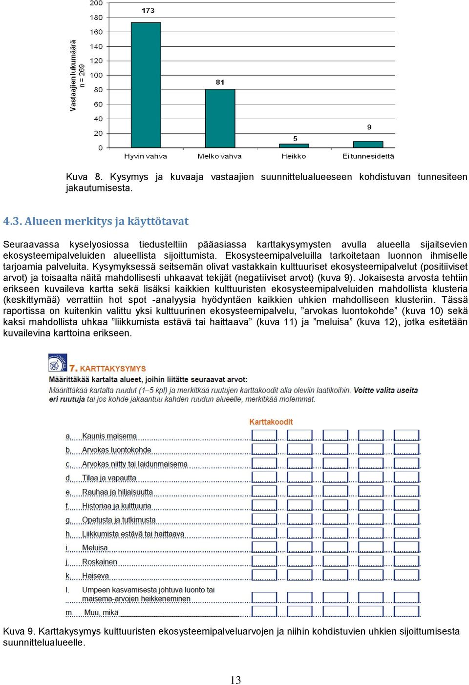 Ekosysteemipalveluilla tarkoitetaan luonnon ihmiselle tarjoamia palveluita.