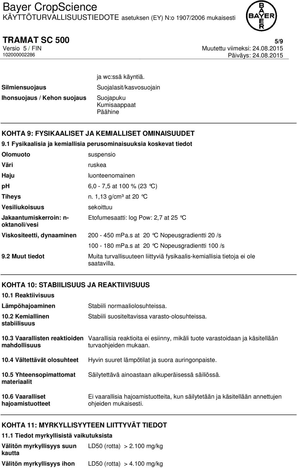 1,13 g/cm³ at 20 C Vesiliukoisuus Jakaantumiskerroin: n- oktanoli/vesi sekoittuu Etofumesaatti: log Pow: 2,7 at 25 C Viskositeetti, dynaaminen 200-450 mpa.s at 20 C Nopeusgradientti 20 /s 100-180 mpa.