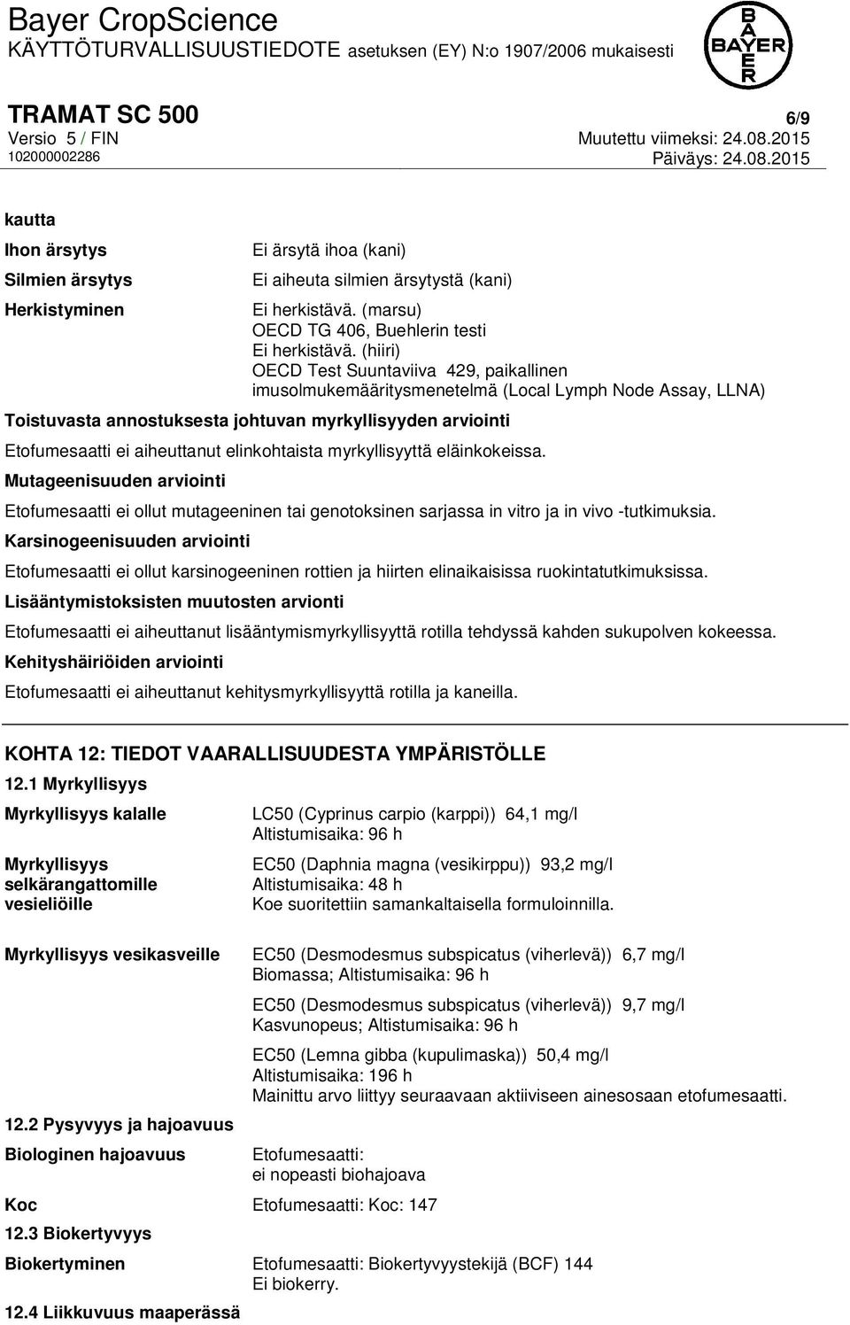 elinkohtaista myrkyllisyyttä eläinkokeissa. Mutageenisuuden arviointi Etofumesaatti ei ollut mutageeninen tai genotoksinen sarjassa in vitro ja in vivo -tutkimuksia.
