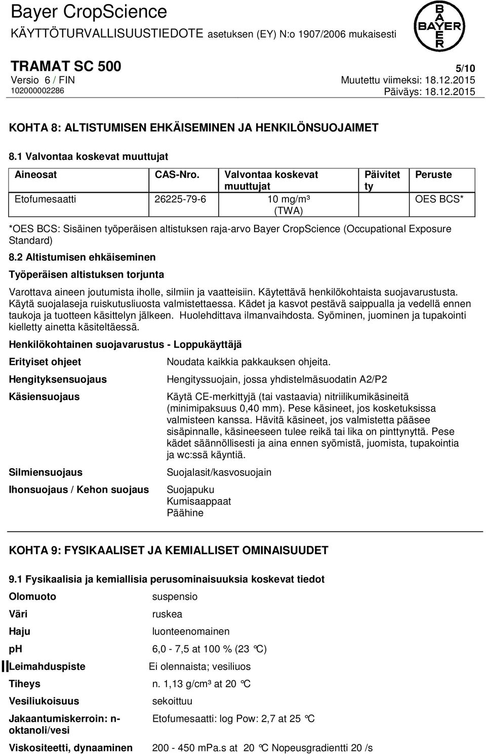 Standard) 8.2 Altistumisen ehkäiseminen Työperäisen altistuksen torjunta Varottava aineen joutumista iholle, silmiin ja vaatteisiin. Käytettävä henkilökohtaista suojavarustusta.