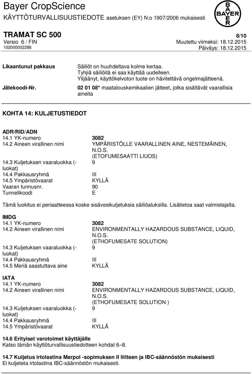 2 Aineen virallinen nimi YMPÄRISTÖLLE VAARALLINEN AINE, NESTEMÄINEN, N.O.S. (ETOFUMESAATTI LIUOS) 14.3 Kuljetuksen vaaraluokka (- 9 luokat) 14.4 Pakkausryhmä III 14.
