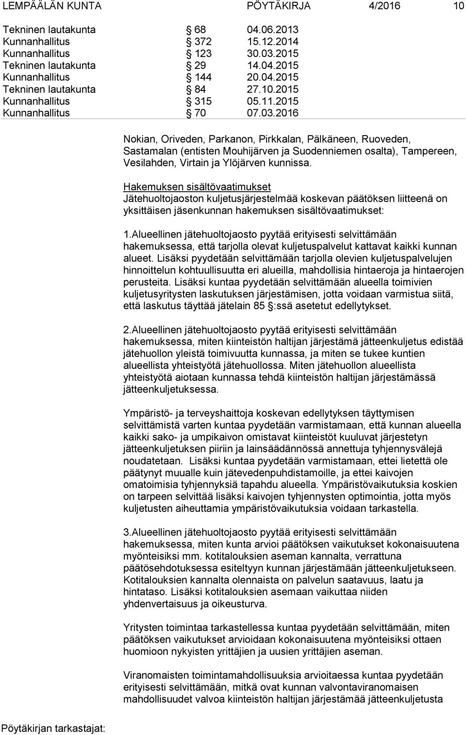 2016 Nokian, Oriveden, Parkanon, Pirkkalan, Pälkäneen, Ruoveden, Sastamalan (entisten Mouhijärven ja Suodenniemen osalta), Tampereen, Vesilahden, Virtain ja Ylöjärven kunnissa.