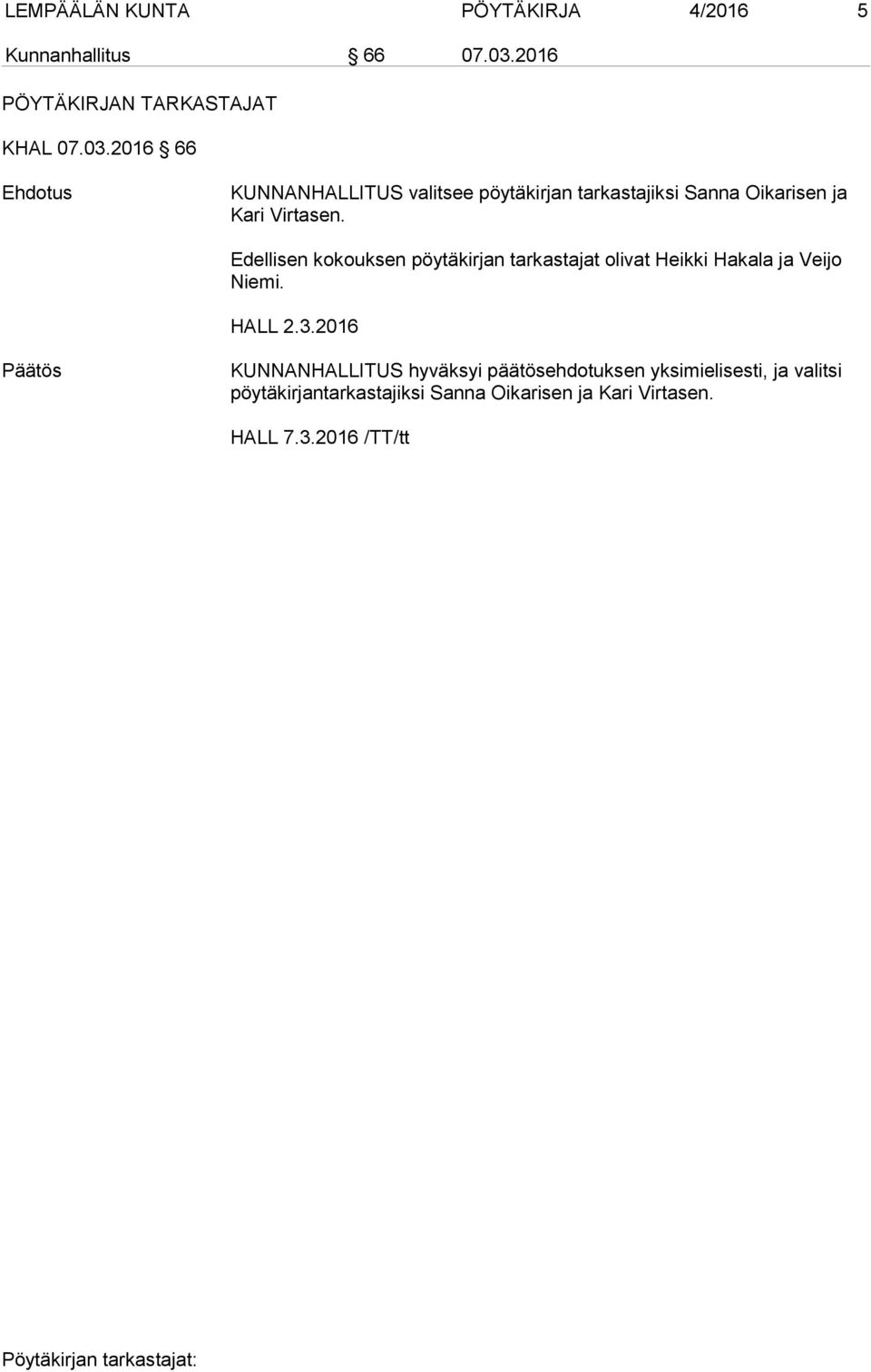 2016 66 KUNNANHALLITUS valitsee pöytäkirjan tarkastajiksi Sanna Oikarisen ja Kari Virtasen.