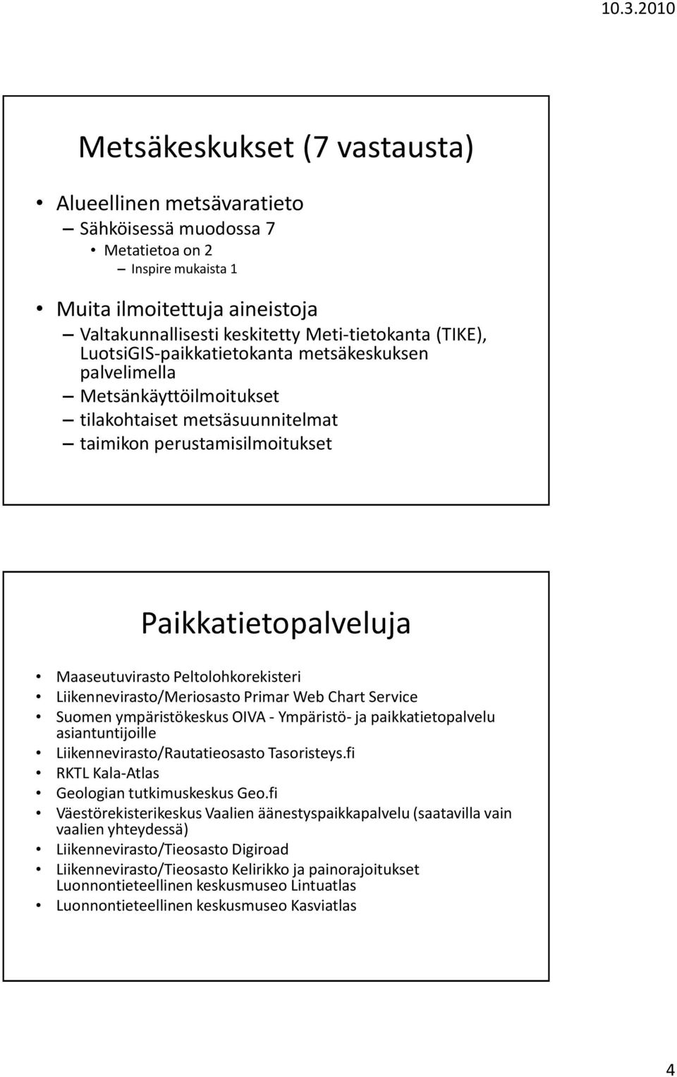 Liikennevirasto/Meriosasto Primar Web Chart Service Suomen ympäristökeskus OIVA - Ympäristö- ja paikkatietopalvelu asiantuntijoille Liikennevirasto/Rautatieosasto Tasoristeys.