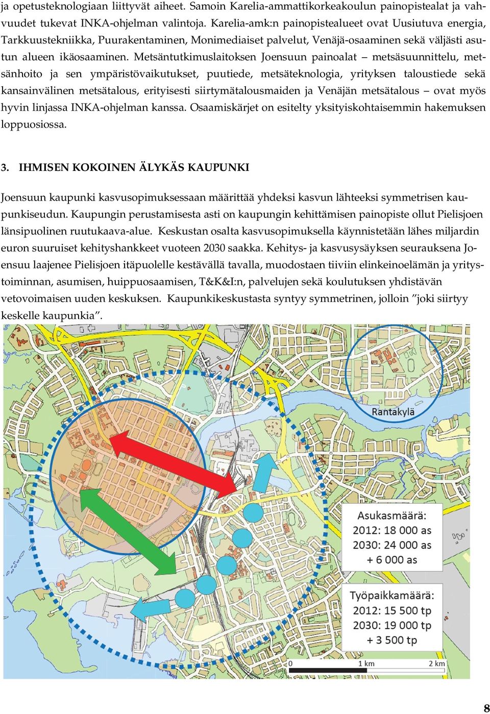 Metsäntutkimuslaitoksen Joensuun painoalat metsäsuunnittelu, metsänhoito ja sen ympäristövaikutukset, puutiede, metsäteknologia, yrityksen taloustiede sekä kansainvälinen metsätalous, erityisesti