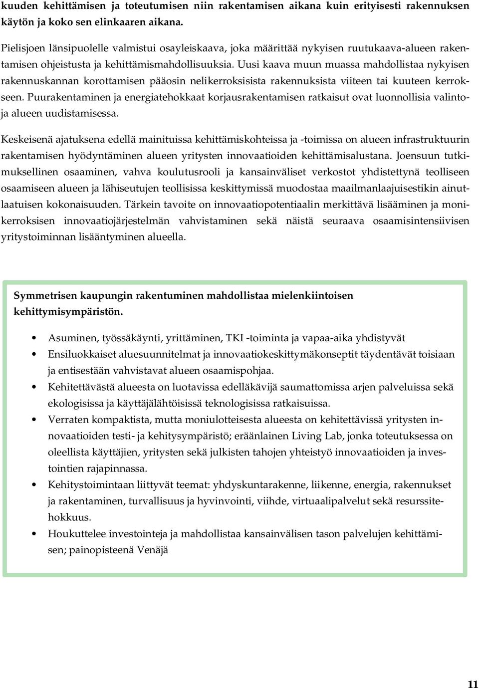 Uusi kaava muun muassa mahdollistaa nykyisen rakennuskannan korottamisen pääosin nelikerroksisista rakennuksista viiteen tai kuuteen kerrokseen.