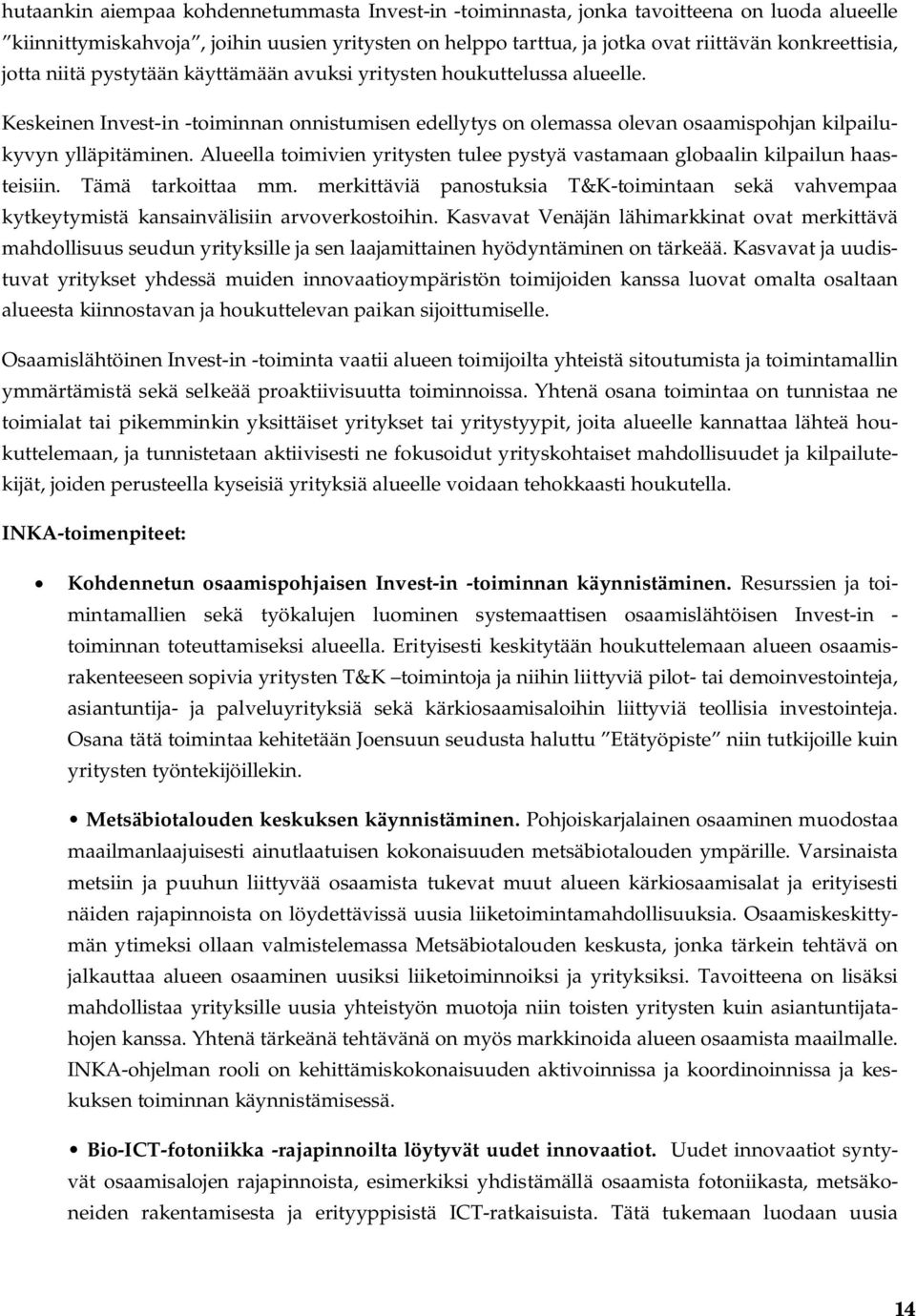 Alueella toimivien yritysten tulee pystyä vastamaan globaalin kilpailun haasteisiin. Tämä tarkoittaa mm.