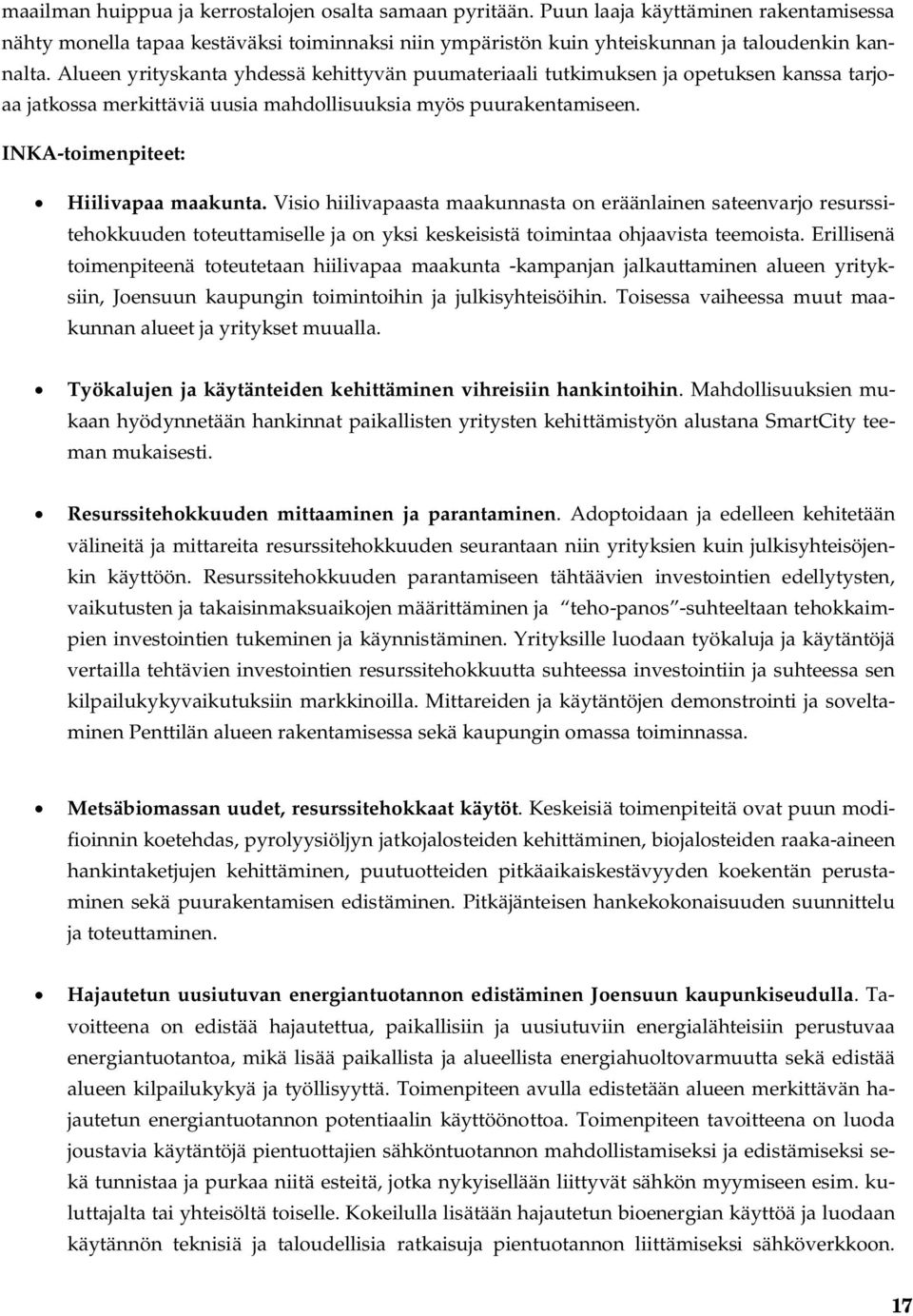 Visio hiilivapaasta maakunnasta on eräänlainen sateenvarjo resurssitehokkuuden toteuttamiselle ja on yksi keskeisistä toimintaa ohjaavista teemoista.
