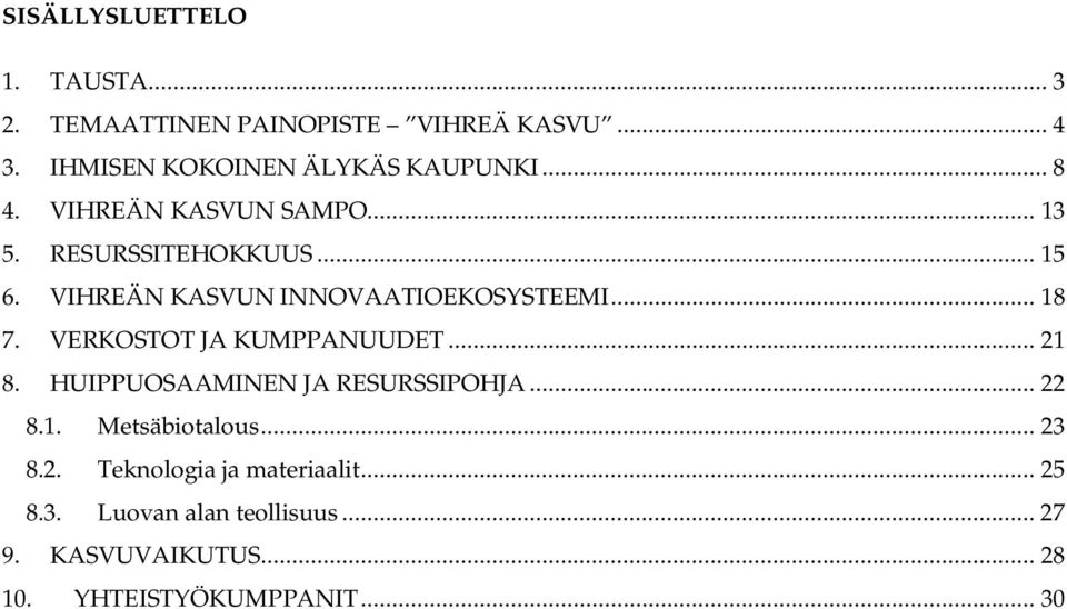 VERKOSTOT JA KUMPPANUUDET... 21 8. HUIPPUOSAAMINEN JA RESURSSIPOHJA... 22 8.1. Metsäbiotalous... 23 8.2. Teknologia ja materiaalit.