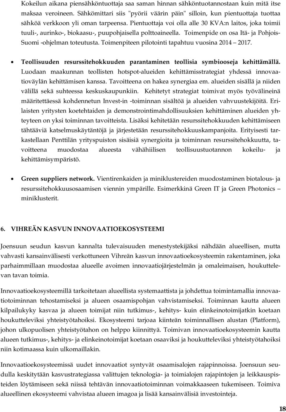 Pientuottaja voi olla alle 30 KVA:n laitos, joka toimii tuuli-, aurinko-, biokaasu-, puupohjaisella polttoaineella. Toimenpide on osa Itä- ja Pohjois- Suomi -ohjelman toteutusta.