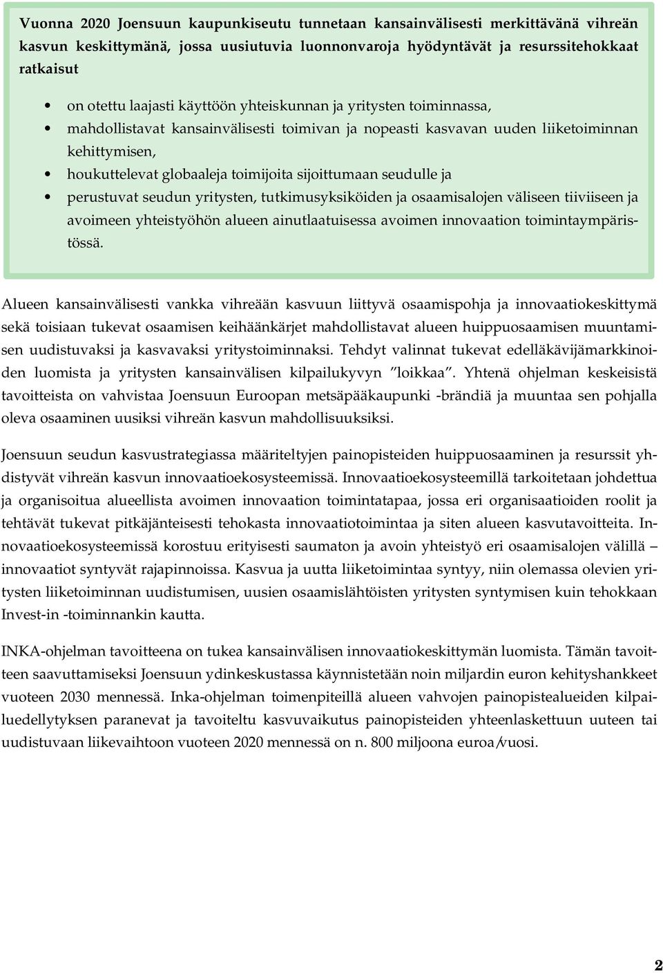 seudulle ja perustuvat seudun yritysten, tutkimusyksiköiden ja osaamisalojen väliseen tiiviiseen ja avoimeen yhteistyöhön alueen ainutlaatuisessa avoimen innovaation toimintaympäristössä.