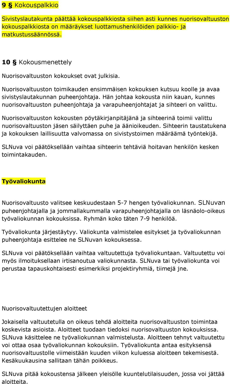 Hän johtaa kokousta niin kauan, kunnes nuorisovaltuuston puheenjohtaja ja varapuheenjohtajat ja sihteeri on valittu.