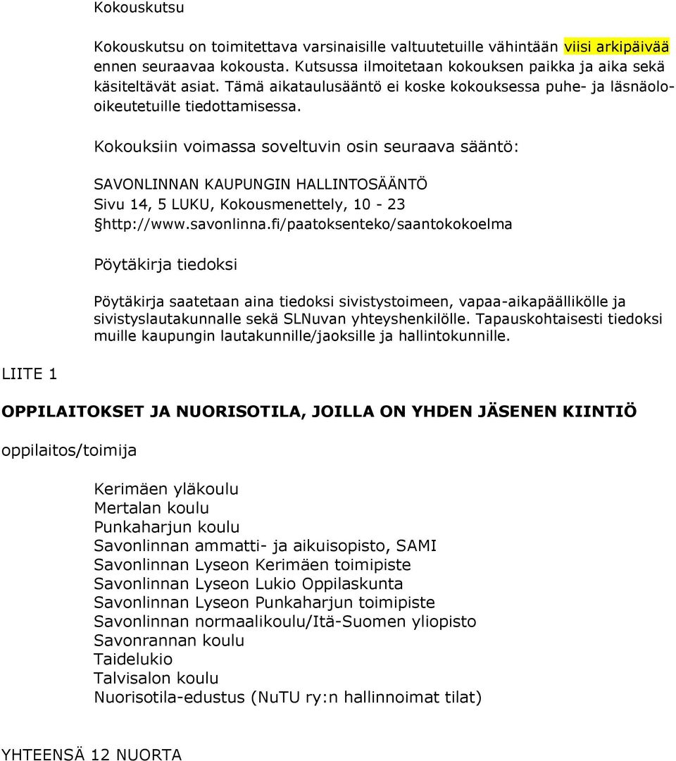 Kokouksiin voimassa soveltuvin osin seuraava sääntö: SAVONLINNAN KAUPUNGIN HALLINTOSÄÄNTÖ Sivu 14, 5 LUKU, Kokousmenettely, 10-23 http://www.savonlinna.