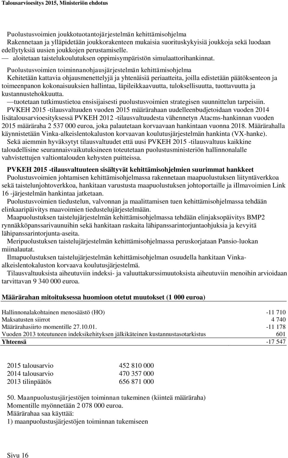 Puolustusvoimien toiminnanohjausjärjestelmän kehittämisohjelma Kehitetään kattavia ohjausmenettelyjä ja yhtenäisiä periaatteita, joilla edistetään päätöksenteon ja toimeenpanon kokonaisuuksien