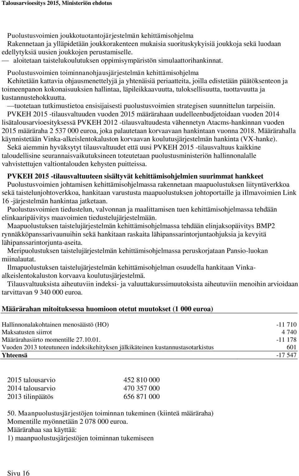 Puolustusvoimien toiminnanohjausjärjestelmän kehittämisohjelma Kehitetään kattavia ohjausmenettelyjä ja yhtenäisiä periaatteita, joilla edistetään päätöksenteon ja toimeenpanon kokonaisuuksien