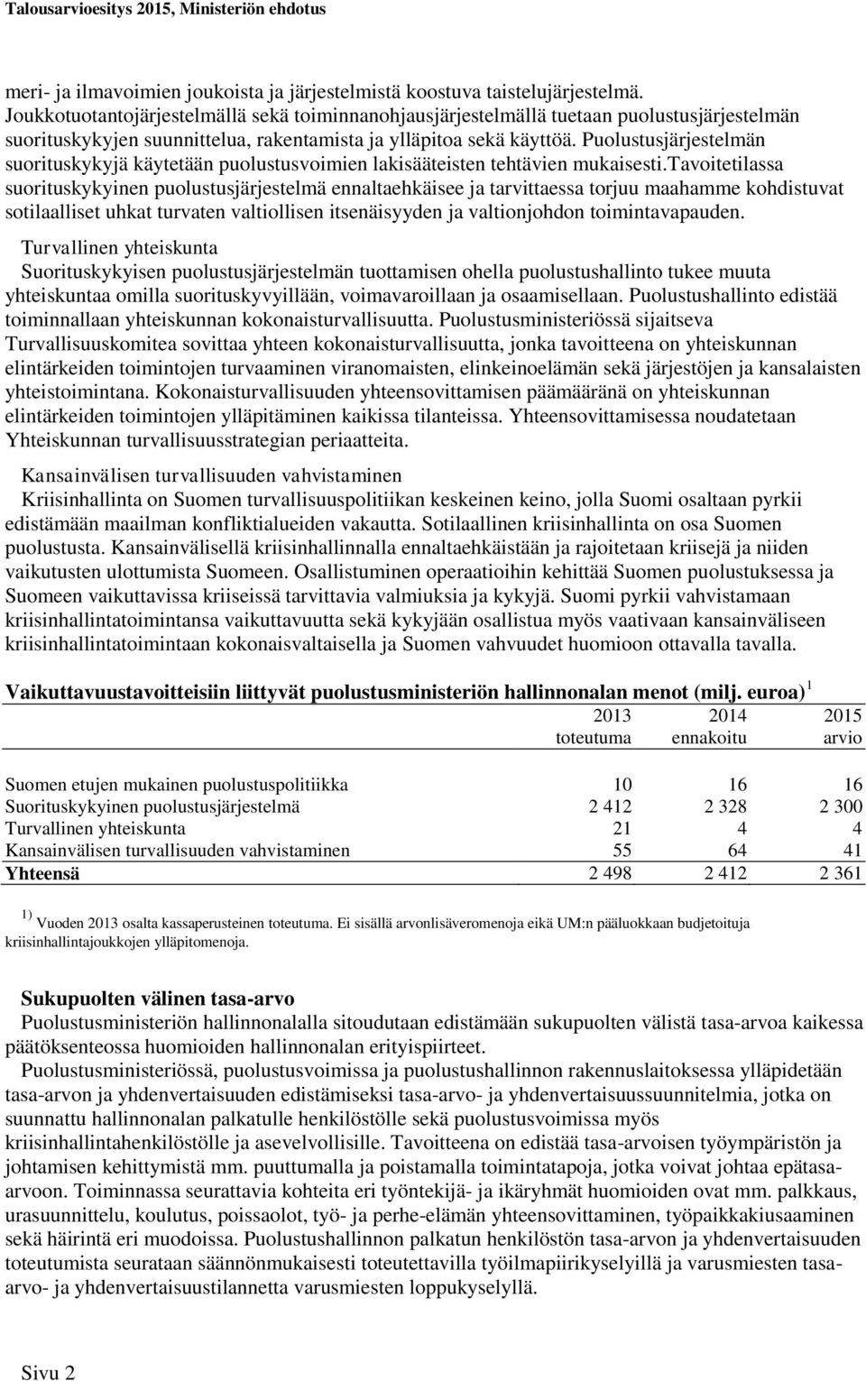 Puolustusjärjestelmän suorituskykyjä käytetään puolustusvoimien lakisääteisten tehtävien mukaisesti.