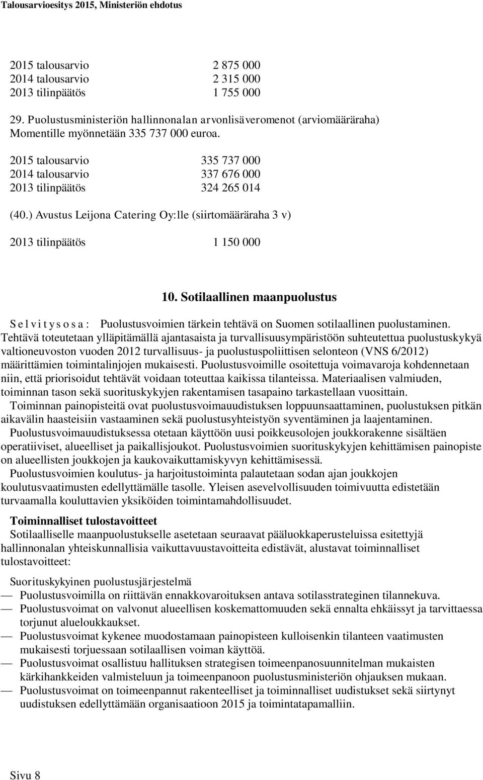 Sotilaallinen maanpuolustus S e l v i t y s o s a : Puolustusvoimien tärkein tehtävä on Suomen sotilaallinen puolustaminen.