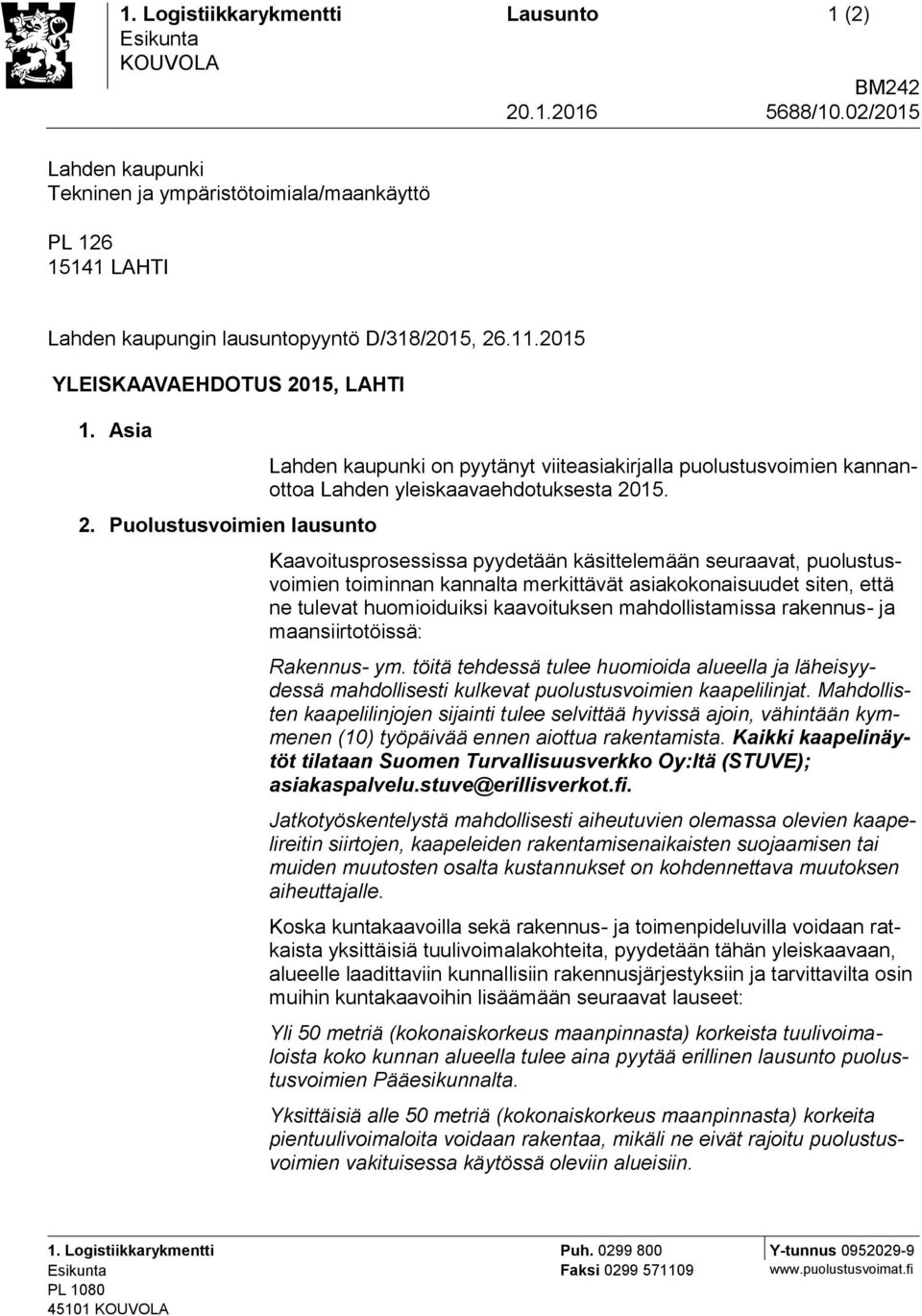 Puolustusvoimien lausunto Lahden kaupunki on pyytänyt viiteasiakirjalla puolustusvoimien kannanottoa Lahden yleiskaavaehdotuksesta 2015.