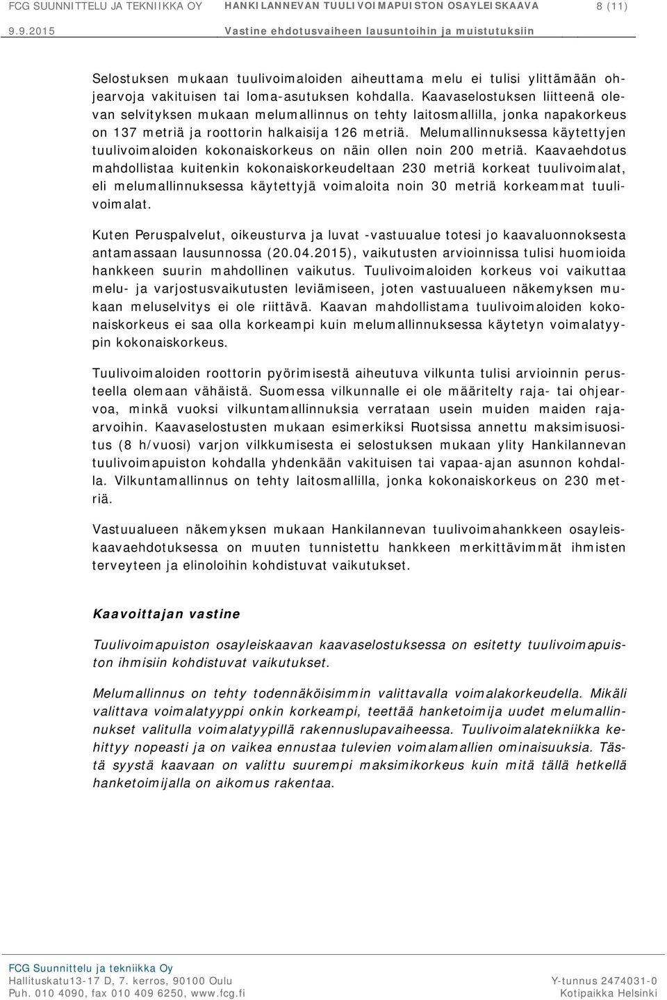 Melumallinnuksessa käytettyjen tuulivoimaloiden kokonaiskorkeus on näin ollen noin 200 metriä.