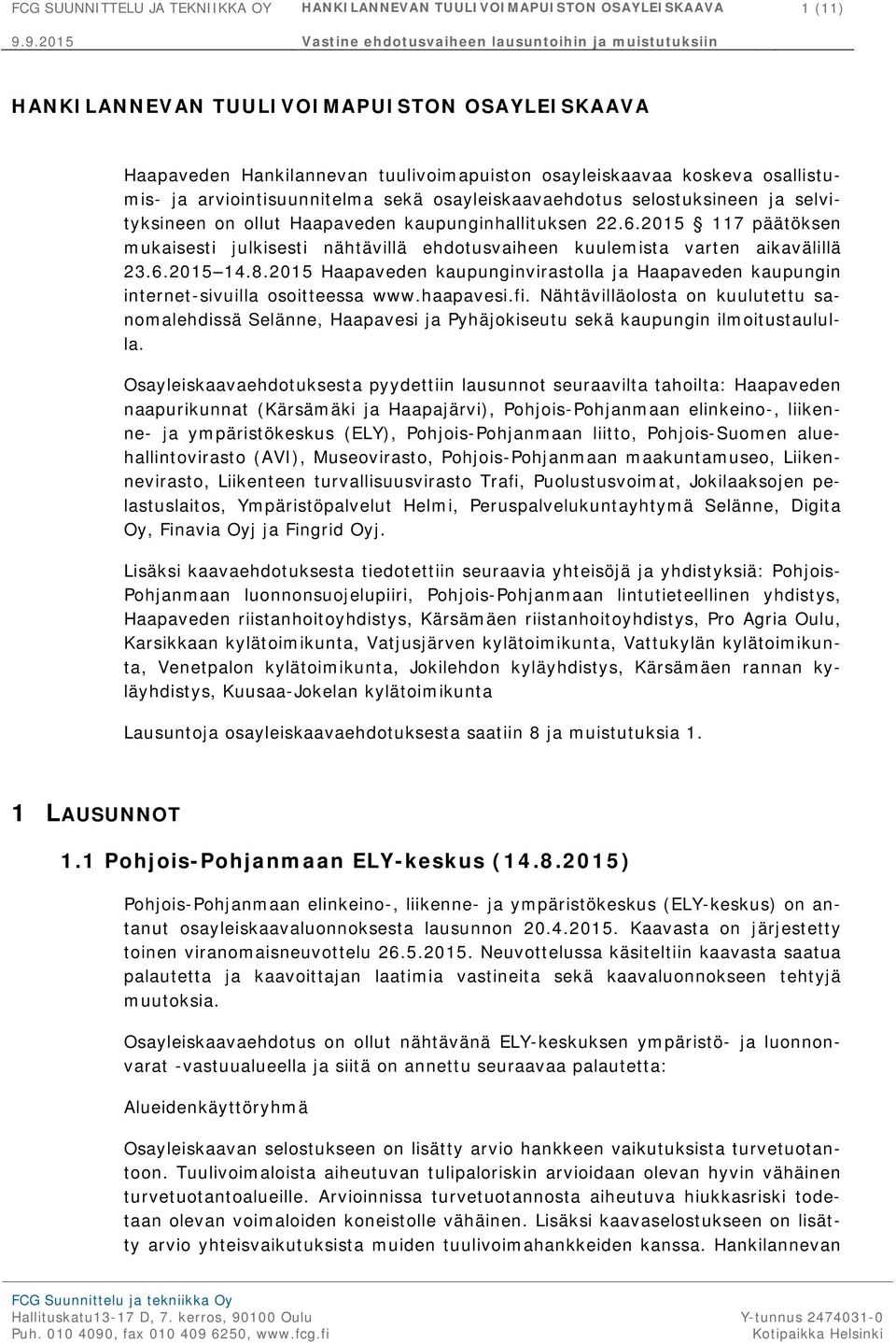 2015 117 päätöksen mukaisesti julkisesti nähtävillä ehdotusvaiheen kuulemista varten aikavälillä 23.6.2015 14.8.