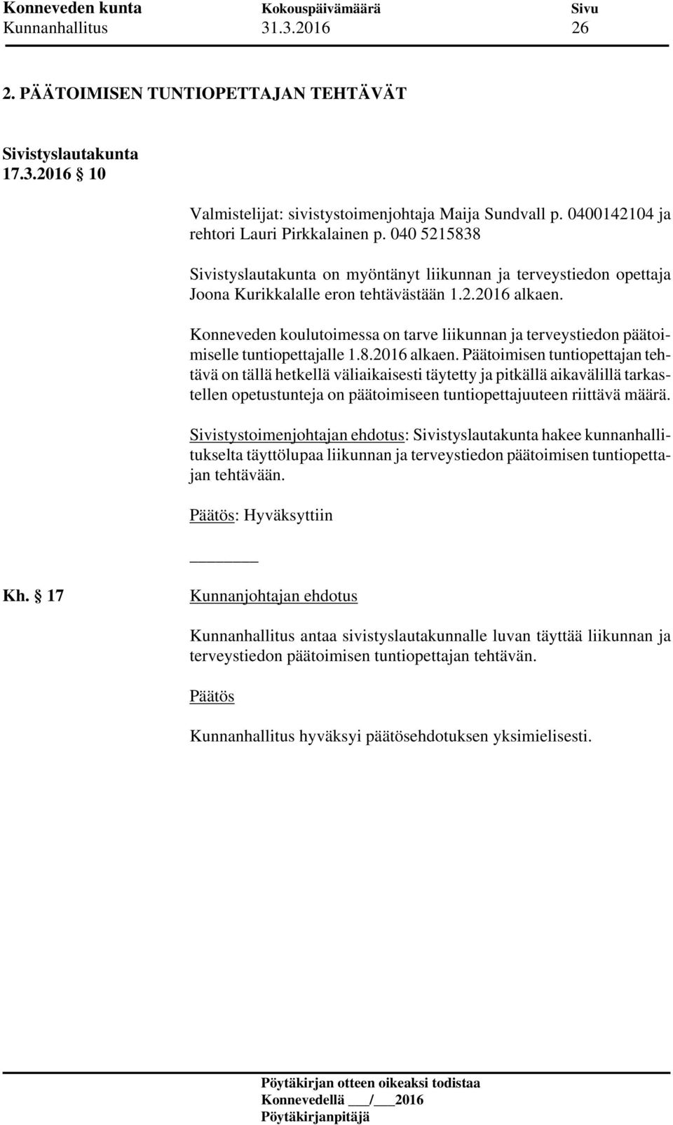 Konneveden koulutoimessa on tarve liikunnan ja terveystiedon päätoimiselle tuntiopettajalle 1.8.2016 alkaen.