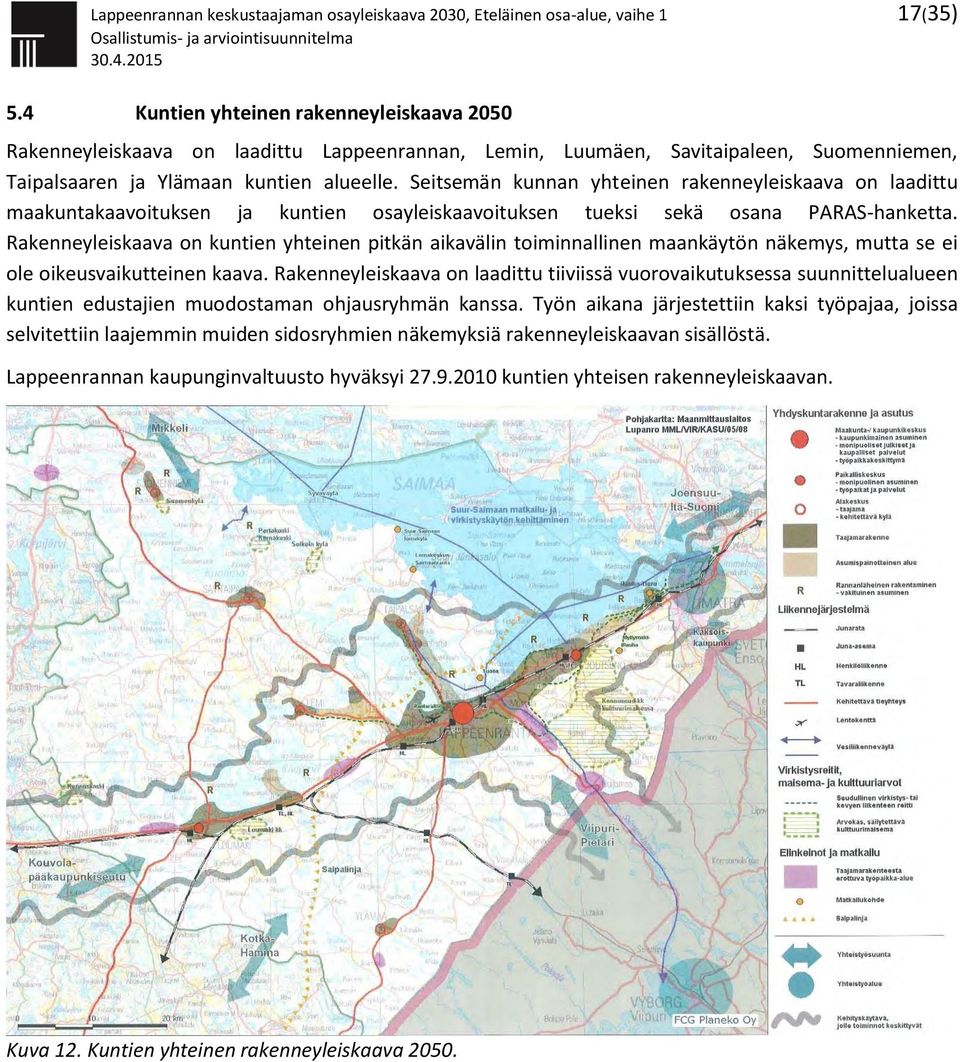 Seitsemän kunnan yhteinen rakenneyleiskaava on laadittu maakuntakaavoituksen ja kuntien osayleiskaavoituksen tueksi sekä osana PARAS-hanketta.