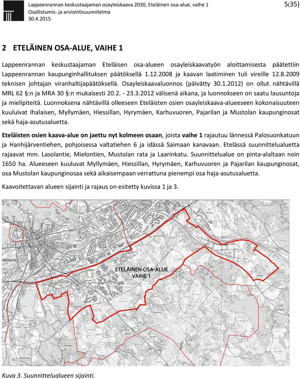 2. - 23.3.2012 välisenä aikana, ja luonnokseen on saatu lausuntoja ja mielipiteitä.