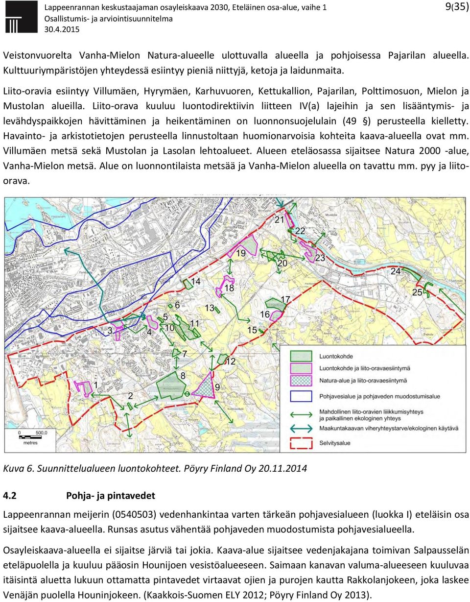Liito-oravia esiintyy Villumäen, Hyrymäen, Karhuvuoren, Kettukallion, Pajarilan, Polttimosuon, Mielon ja Mustolan alueilla.