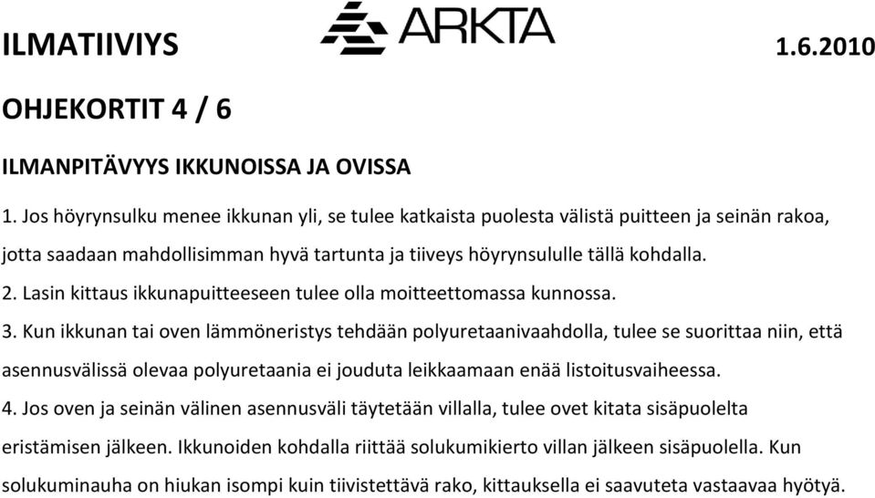 Lasin kittaus ikkunapuitteeseen tulee olla moitteettomassa kunnossa. 3.