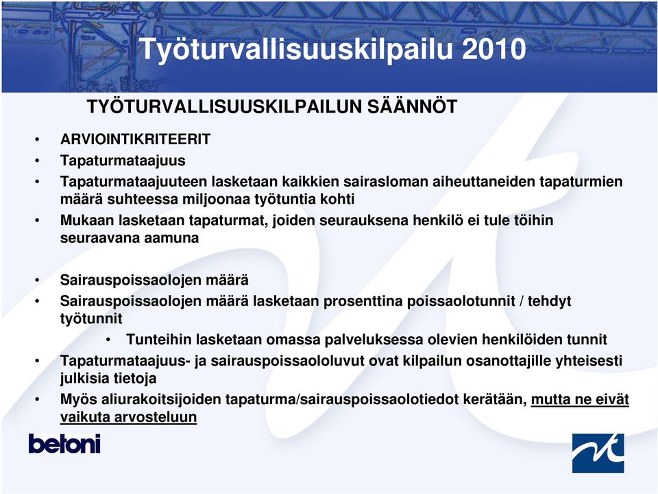 määrä lasketaan prosenttina poissaolotunnit / tehdyt työtunnit Tunteihin lasketaan omassa palveluksessa olevien henkilöiden tunnit Tapaturmataajuus- ja