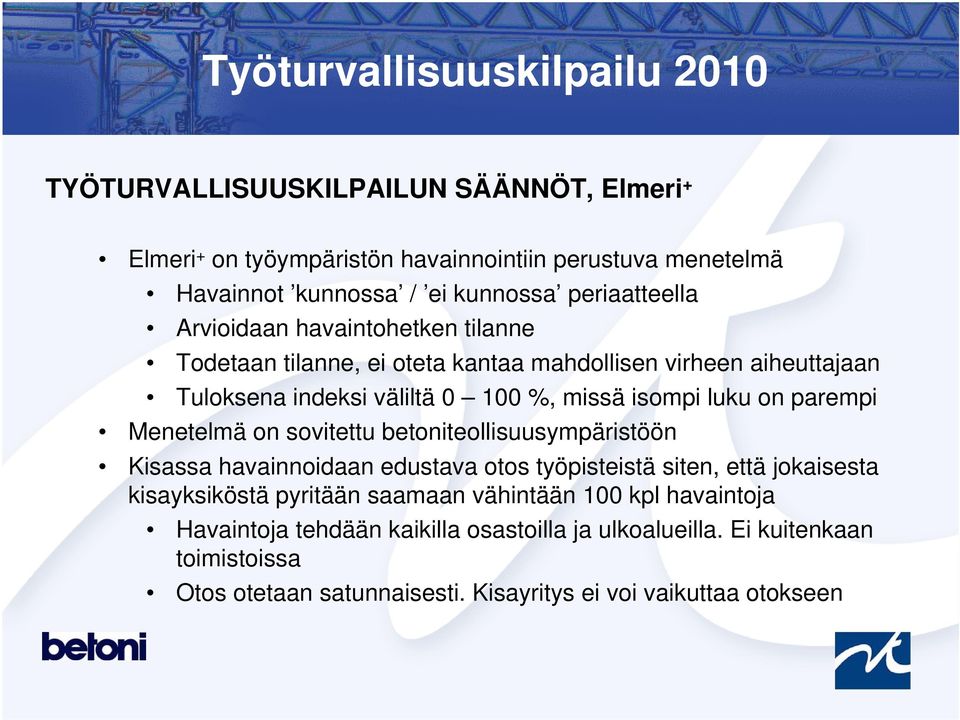 Menetelmä on sovitettu betoniteollisuusympäristöön Kisassa havainnoidaan edustava otos työpisteistä siten, että jokaisesta kisayksiköstä pyritään saamaan